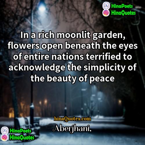 Aberjhani Quotes | In a rich moonlit garden, flowers open